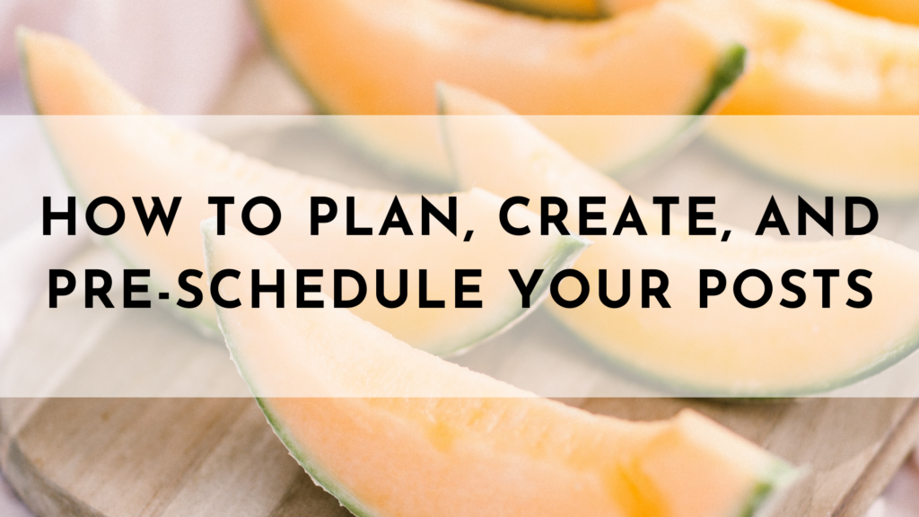 How to Plan, Create, and Pre-Schedule Your Posts