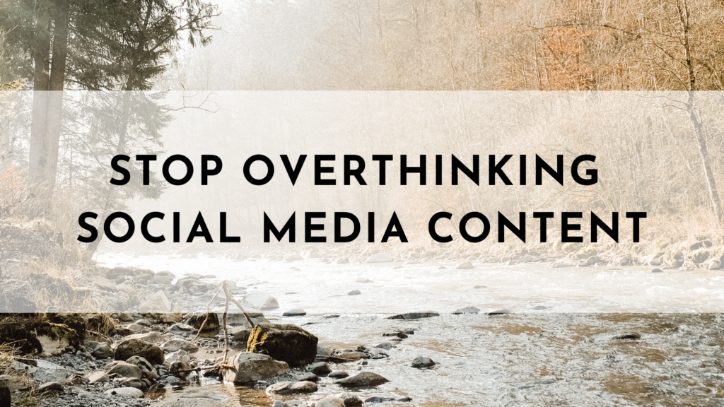 Stop Overthinking Social Media Content
